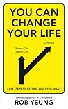 You Can Change Your Life : Easy Steps to Getting What You Want