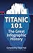 Titanic 101 by Steve Hall
