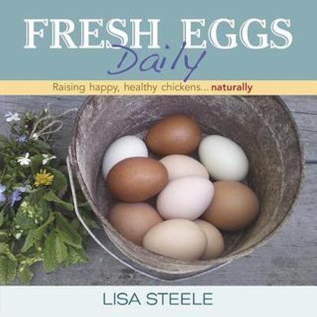 Fresh Eggs Daily: Raising Happy, Healthy Chickens...Naturally