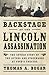 Backstage at the Lincoln Assassination: The Untold Story of the Actors and Stagehands at Ford's Theatre