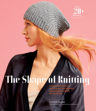 The Shape of Knitting: A Master Class in Increases, Decreases, and Other Forms of Shaping (Hardcover)