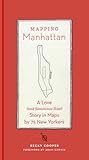 Mapping Manhattan: A Love (and Sometimes Hate) Story in Maps by 75 New Yorkers Mapping Manhattan: A Love (and Sometimes Hate) Story in Maps by 75 New Yorkers
