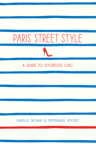 Paris Street Style: A Guide to Effortless Chic (Paperback)