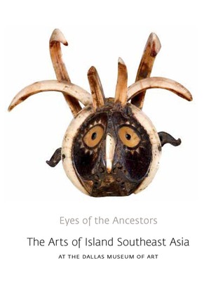 Eyes of the Ancestors: The Arts of Island Southeast Asia at the Dallas Museum of Art (Hardcover)