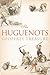 The Huguenots by Geoffrey Treasure