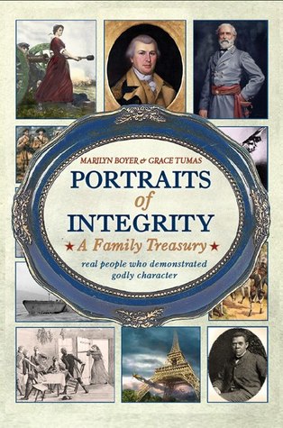 Portraits of Integrity: A Family Treasury: Real People Who Demonstrated Godly Character, Volume 1