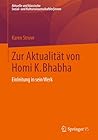 Zur Aktualität von Homi K. Bhabha. Einleitung in sein Werk