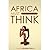 Africa Must Think by Samuel-Koranteng Pipim