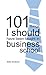 101 things I should have been taught at business school
