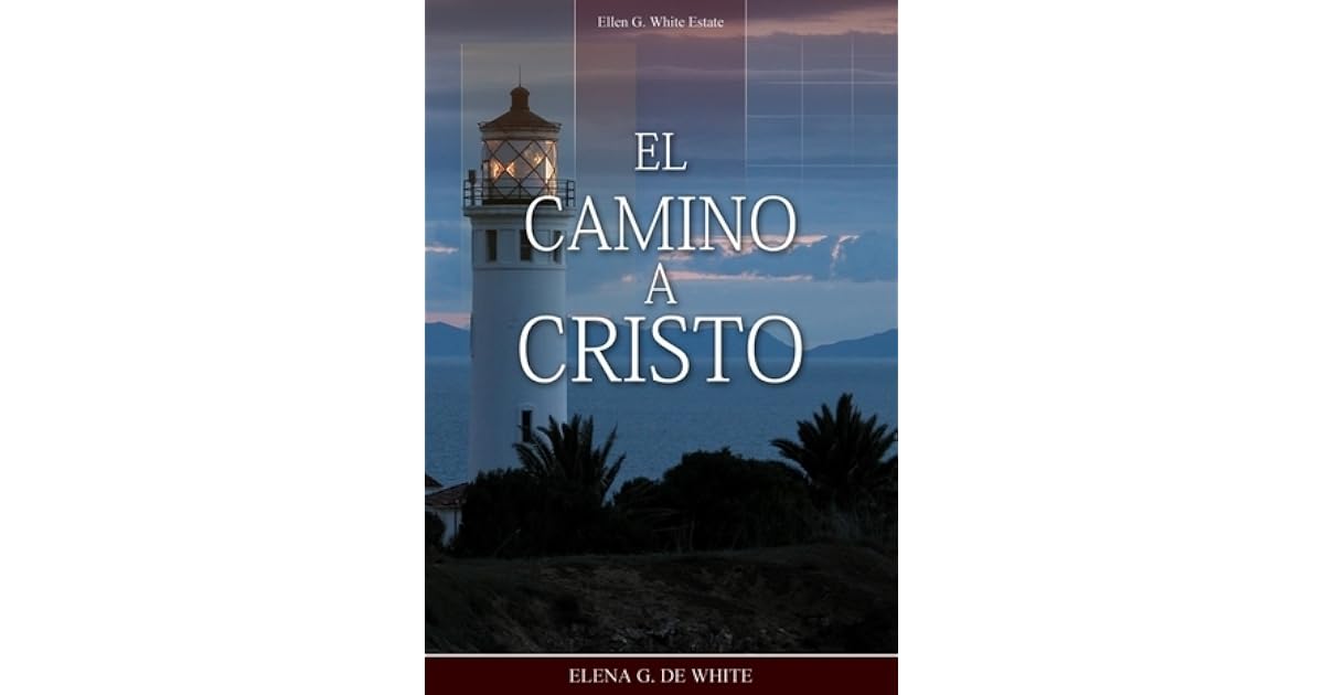 Resumen Del Libro El Camino A Cristo De Elena White