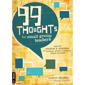 99 Thoughts for small group leaders: tips for rookies and veterans on leading youth ministry small groups (Paperback)