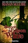 Sweet Poison Wine by Seanan McGuire