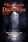 When Comes Darkness by Paul G. Day