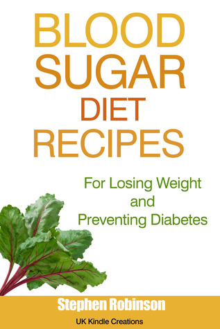 Blood Sugar Diet Recipes: For Losing Weight and Preventing Diabetes