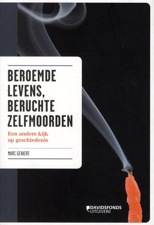 Beroemde levens, beruchte zelfmoorden. Een andere kijk op geschiedenis