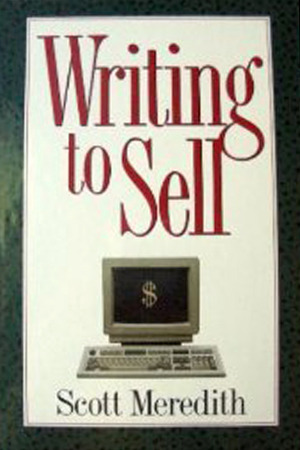 Writing to Sell - A Practical Guide to Creating and Marketing your Writing, By One of the Country's Most Successful Literary Agents