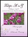 Tulips A to Z by Deborah  Carney