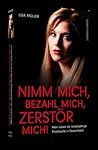 Nimm mich, bezahl mich, zerstör mich! - Mein Leben als minderjährige Prostituierte in Deutschland