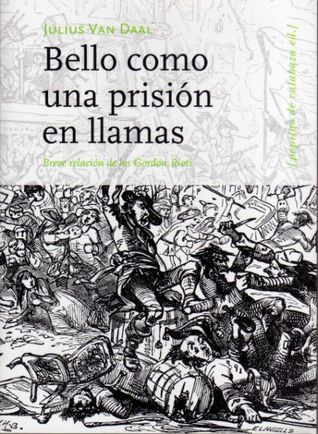 Bello como una prisión en llamas: Breve relación de los Gordon Riots (Paperback)