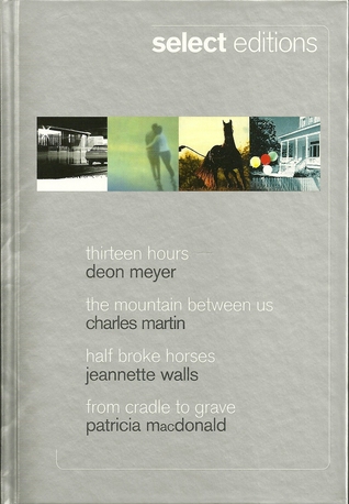 Reader's Select Editions 2010 - Thirteen Hours, The Mountain Between Us, Half Broke Horses, From Cradle To Grave