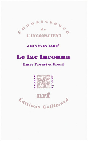 Le lac inconnu: Entre Freud et Proust (Broché)