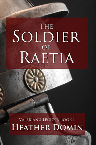 The Soldier of Raetia (Valerian's Legion, #1)