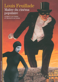 Louis Feuillade. Maître du cinéma populaire (Découvertes Gallimard, #486