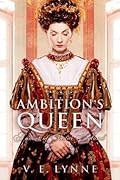 Ambition's Queen: A Novel of Tudor England