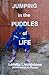 Jumping in the Puddles of Life