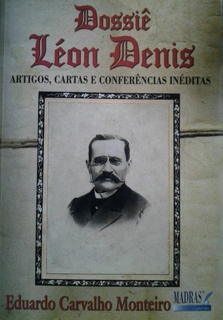 Dossiê Léon Denis: artigos, cartas e conferências inéditas