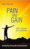 Pain and Gain: How I Survived and Triumphed