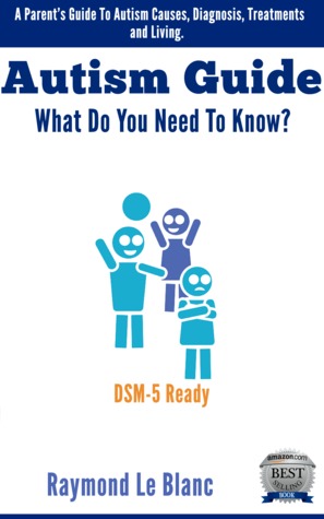 Autism - What Do You Need To Know? A Parent's Guide To Autism Causes, Diagnosis and Treatments. DSM-5 Ready (Kindle Edition)