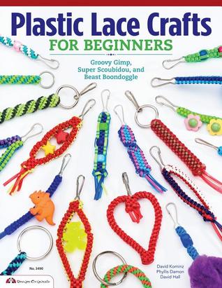 Plastic Lace Crafts for Beginners: Groovy Gimp, Super Scoubidou, and Beast Boondoggle (Design Originals) Lanyard and Gimp Projects for Kids and Adults - Keychains, Bracelets, and Zipper Pulls