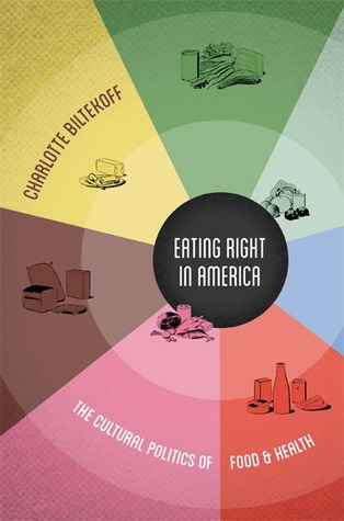 Eating Right in America: The Cultural Politics of Food and Health (Paperback)