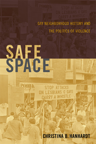 Safe Space: Gay Neighborhood History and the Politics of Violence (Paperback)
