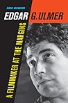 Edgar G. Ulmer: A Filmmaker at the Margins (Volume 48) (Weimar and Now: German Cultural Criticism) Edgar G. Ulmer: A Filmmaker at the Margins (Volume 48) (Weimar and Now: German Cultural Criticism)