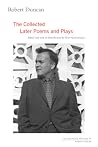 The Collected Later Poems and Plays by Robert Duncan