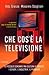 Che cos'è la televisione. I...