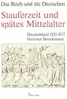 Stauferzeit und spätes Mittelalter: Deutschland 1125-1517