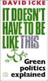 It Doesn't Have to Be Like This : Green Politics Explained