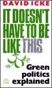 It Doesn't Have to Be Like This : Green Politics Explained (Paperback)