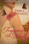 Trapping the Butterfly by Debra Parmley