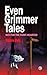 Even Grimmer Tales