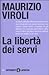 La libertà dei servi by Maurizio Viroli