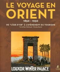 Le voyage en Orient 1850-1930 De l'âge d'or à l'avènement du tourisme