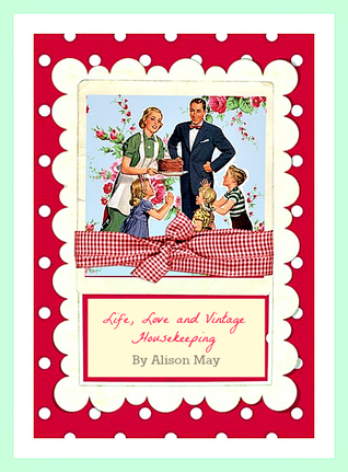 Life, Love and Vintage Housekeeping (Kindle Edition)