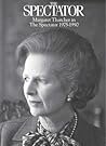 Margaret Thatcher in The Spectator: 1975-1990 Margaret Thatcher in The Spectator: 1975-1990