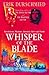 Whisper Of The Blade: Revolutions, Mayhem, Betrayal, Glory and Death
