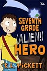 Seventh Grade (Alien!) Hero by K.L. Pickett