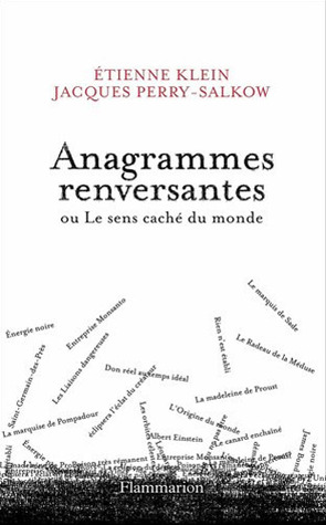 Anagrammes renversantes ou Le sens caché du monde